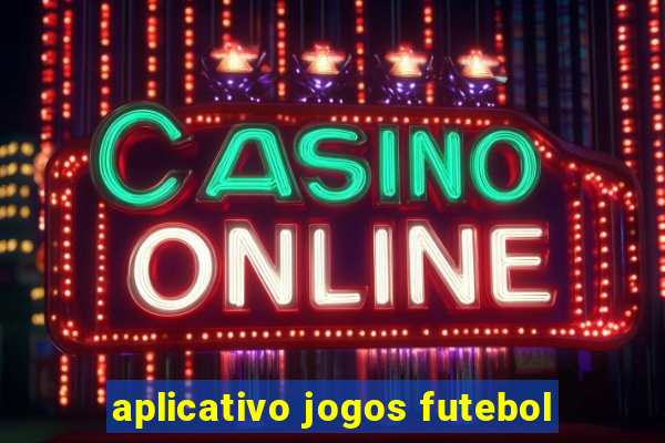 aplicativo jogos futebol